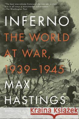 Inferno: The World at War, 1939-1945 Max Hastings 9780307475534 Vintage Books