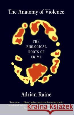 The Anatomy of Violence: The Biological Roots of Crime Adrian Raine 9780307475619 Vintage Books
