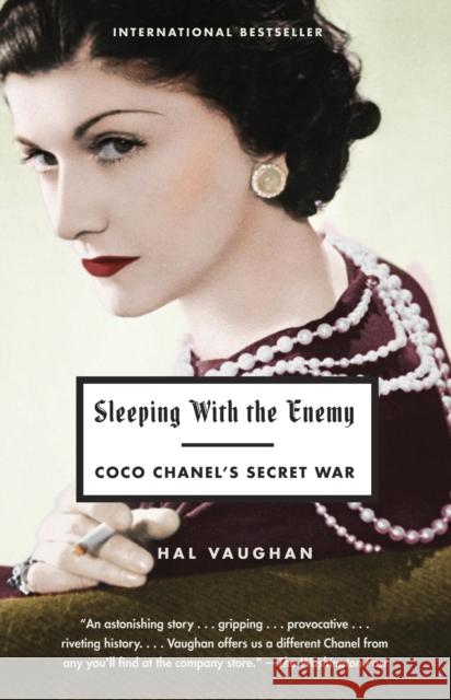 Sleeping with the Enemy: Coco Chanel's Secret War Hal Vaughan 9780307475916