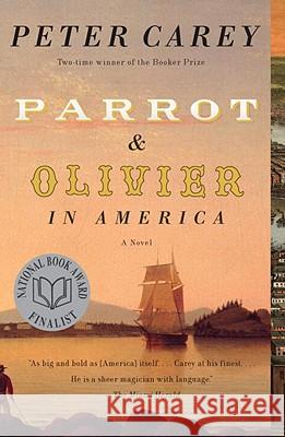 Parrot and Olivier in America Peter Carey 9780307476012 Vintage Books USA
