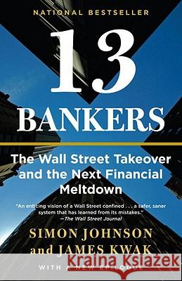13 Bankers: The Wall Street Takeover and the Next Financial Meltdown James Kwak 9780307476609 Vintage Books USA