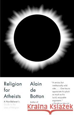 Religion for Atheists: A Non-Believer's Guide to the Uses of Religion Alain d 9780307476821 Vintage Books