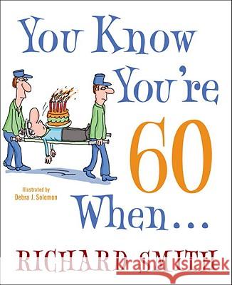 You Know You're 60 When... Richard Smith Debra Solomon 9780307587626 Broadway Books