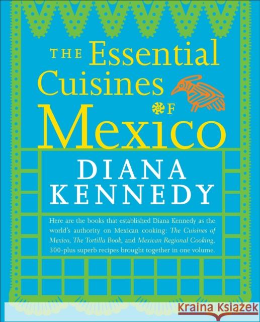 The Essential Cuisines of Mexico: A Cookbook Kennedy, Diana 9780307587725 0