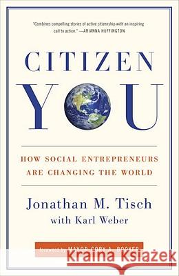 Citizen You: How Social Entrepreneurs Are Changing the World Jonathan Tisch Karl Weber Cory Booker 9780307588494