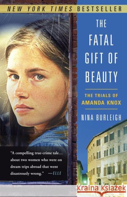 The Fatal Gift of Beauty: The Trials of Amanda Knox Burleigh, Nina 9780307588593