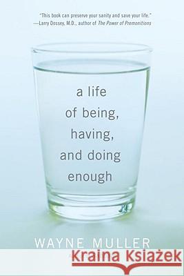 A Life of Being, Having, and Doing Enough Muller, Wayne 9780307591395