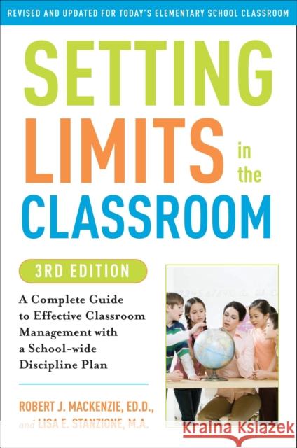 Setting Limits in the Classroom: A Complete Guide to Effective Classroom Management with a School-Wide Discipline Plan MacKenzie, Robert J. 9780307591722 Three Rivers Press (CA)