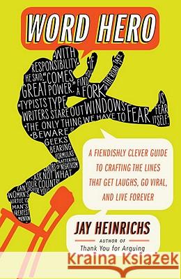 Word Hero: A Fiendishly Clever Guide to Crafting the Lines That Get Laughs, Go Viral, and Live Forever Jay Heinrichs 9780307716361