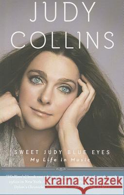 Sweet Judy Blue Eyes: My Life in Music Judy Collins 9780307717351