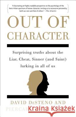 Out of Character: Surprising Truths about the Liar, Cheat, Sinner (and Saint) Lurking in All of Us David Desteno Piercarlo Valdesolo 9780307717764 Three Rivers Press (CA)