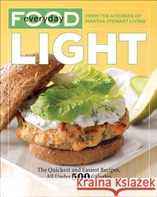 Everyday Food: Light: The Quickest and Easiest Recipes, All Under 500 Calories Martha Stewart Living Magazine 9780307718099 