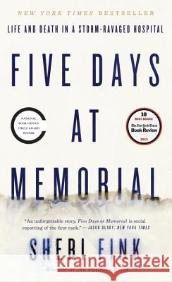 Five Days at Memorial: Life and Death in a Storm-Ravaged Hospital Sheri Fink 9780307718976 Broadway Books