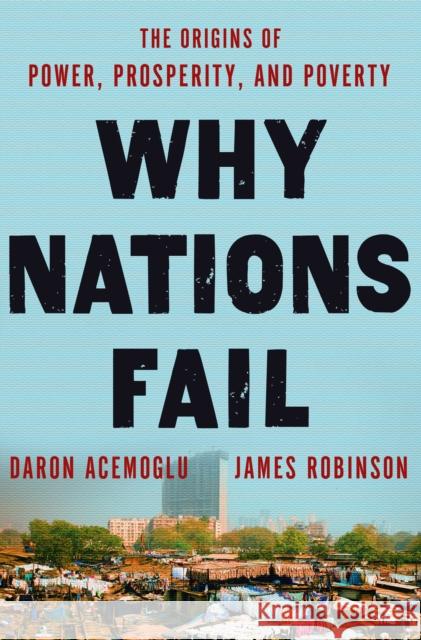 Why Nations Fail: The Origins of Power, Prosperity, and Poverty Daron Acemoglu James Robinson 9780307719218 Crown Business