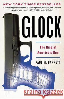 Glock: The Rise of America's Gun Paul M. Barrett 9780307719959 Broadway Books