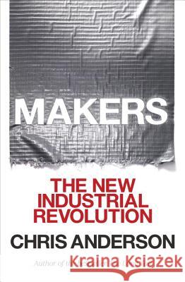 Makers: The New Industrial Revolution Chris Anderson 9780307720962 Crown Business