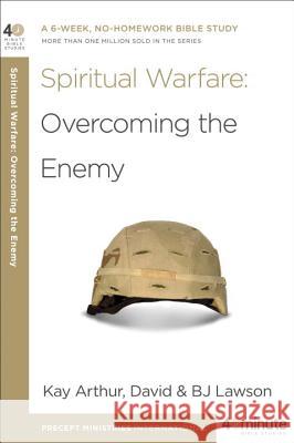 Spiritual Warfare: Overcoming the Enemy BJ Lawson Kay Arthur 9780307729798 Waterbrook Press