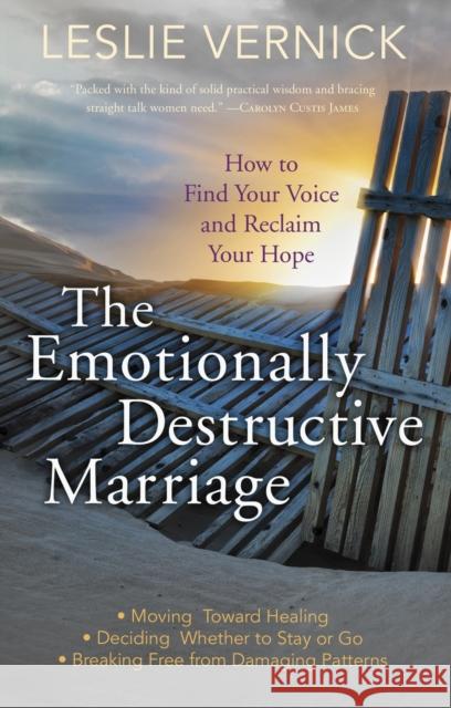 The Emotionally Destructive Marriage: How to Find Your Voice and Reclaim Your Hope Leslie Vernick 9780307731180 Waterbrook Press