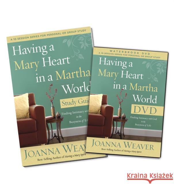 Having a Mary Heart in a Martha World DVD Study Pack: Finding Intimacy with God in the Busyness of Life [With DVD] Joanna Weaver 9780307731593 Waterbrook Press
