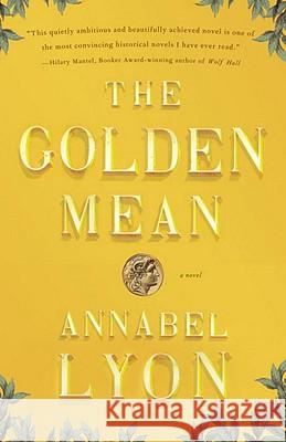 The Golden Mean Annabel Lyon 9780307740687 Vintage Books USA