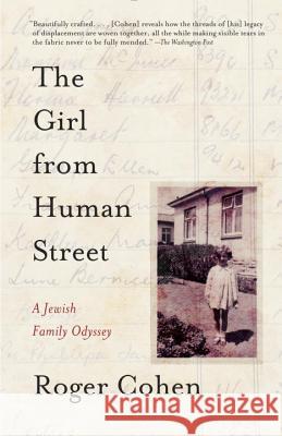 The Girl from Human Street: A Jewish Family Odyssey Roger Cohen 9780307741417 Vintage