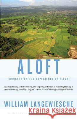 Aloft: Thoughts on the Experience of Flight William Langewiesche 9780307741486 Vintage Books USA