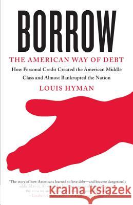 Borrow: The American Way of Debt Louis Hyman 9780307741684 Vintage