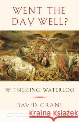 Went the Day Well?: Witnessing Waterloo David Crane 9780307741899 Vintage