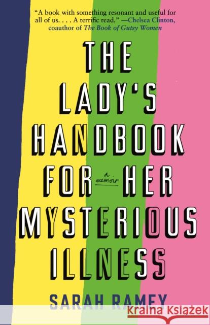 The Lady's Handbook for Her Mysterious Illness: A Memoir Sarah Ramey 9780307741943 Anchor Books