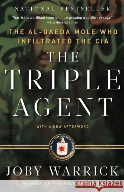 The Triple Agent: The al-Qaeda Mole who Infiltrated the CIA Joby Warrick 9780307742315