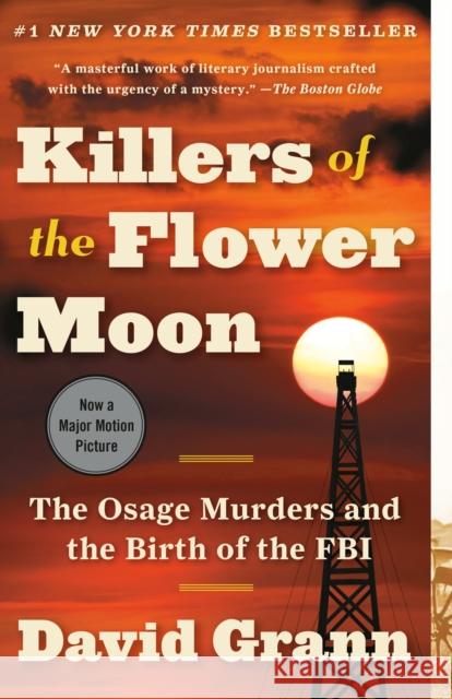 Killers of the Flower Moon: The Osage Murders and the Birth of the FBI Grann, David 9780307742483 Knopf Doubleday Publishing Group