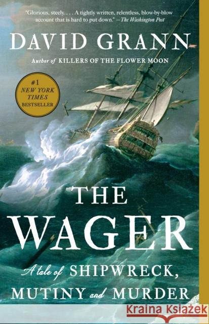 The Wager: A Tale of Shipwreck, Mutiny and Murder David Grann 9780307742490 Vintage