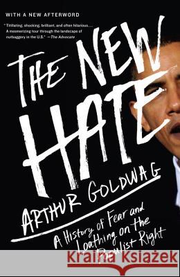 The New Hate: A History of Fear and Loathing on the Populist Right Arthur Goldwag 9780307742513 Vintage Books