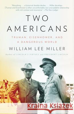 Two Americans: Truman, Eisenhower and a Dangerous World William Lee Miller 9780307742643