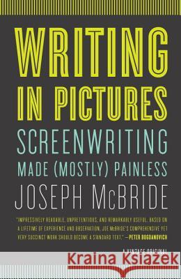 Writing in Pictures: Screenwriting Made (Mostly) Painless Joseph McBride 9780307742926