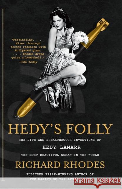 Hedy's Folly: The Life and Breakthrough Inventions of Hedy Lamarr, the Most Beautiful Woman in the World Rhodes, Richard 9780307742957 0
