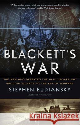 Blackett's War: The Men Who Defeated the Nazi U-Boats and Brought Science to the Art of Warfare Stephen Budiansky 9780307743633