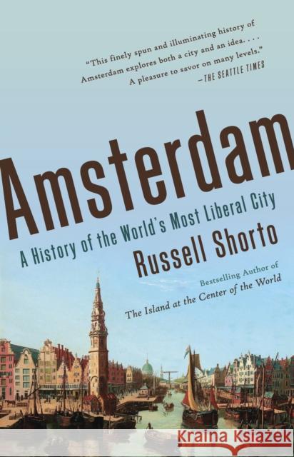 Amsterdam Russell Shorto 9780307743756 Knopf Doubleday Publishing Group