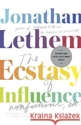 The Ecstasy of Influence: Nonfictions, Etc. Jonathan Lethem 9780307744500 Vintage Books