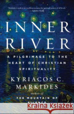 Inner River: A Pilgrimage to the Heart of Christian Spirituality Kyriacos C. Markides 9780307885876 Image