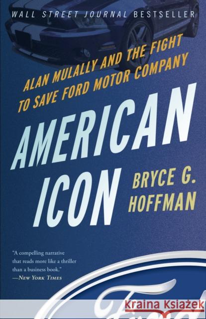 American Icon: Alan Mulally and the Fight to Save Ford Motor Company Hoffman, Bryce G. 9780307886064 Random House USA Inc