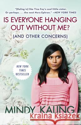 Is Everyone Hanging Out Without Me? (and Other Concerns) Mindy Kaling 9780307886279
