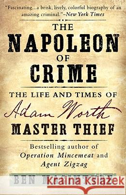 The Napoleon of Crime: The Life and Times of Adam Worth, Master Thief Ben Macintyre 9780307886460 Broadway Books