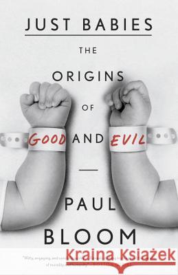 Just Babies: The Origins of Good and Evil Paul Bloom 9780307886859 Broadway Books