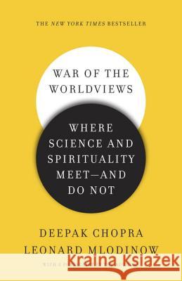 War of the Worldviews: Where Science and Spirituality Meet - And Do Not Deepak Chopra Leonard Mlodinow 9780307886897 Three Rivers Press (CA)