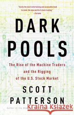 Dark Pools: The Rise of the Machine Traders and the Rigging of the U.S. Stock Market Scott Patterson 9780307887184 Crown Business