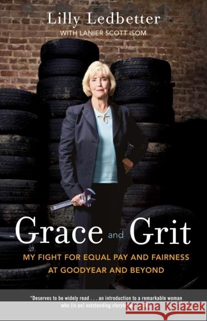 Grace and Grit: My Fight for Equal Pay and Fairness at Goodyear and Beyond Ledbetter, Lilly 9780307887948
