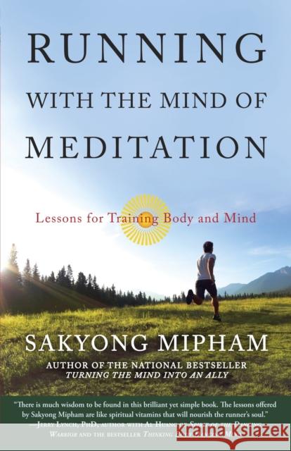 Running with the Mind of Meditation: Lessons for Training Body and Mind Mipham, Sakyong 9780307888174 Random House USA Inc