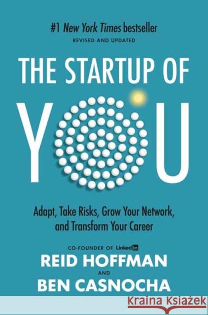 The Startup of You (Revised and Updated): Adapt, Take Risks, Grow Your Network, and Transform Your Career Reid Hoffman Ben Casnocha 9780307888907 Crown Business