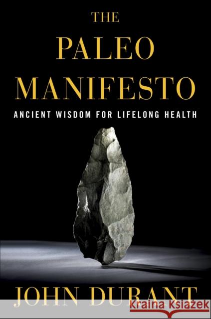 The Paleo Manifesto: Ancient Wisdom for Lifelong Health Durant, John 9780307889188